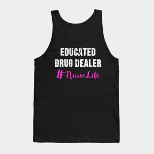 Educated Drug Dealer Nurse Life Tank Top